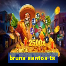 bruna santos ts